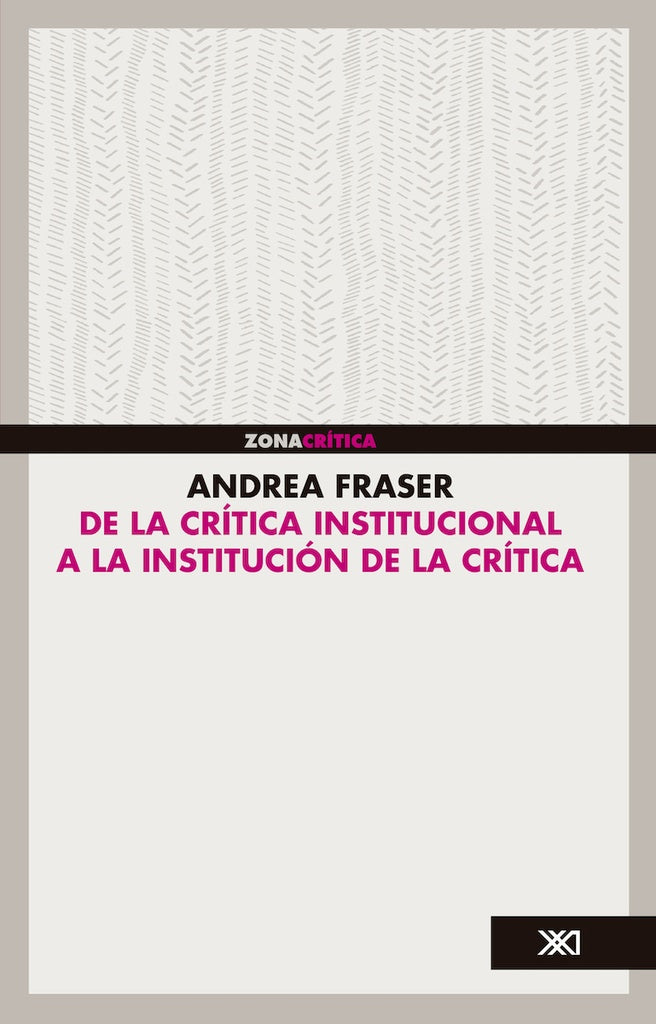 DE LA CRITICA INSTITUCIONAL A LA INSTITUCION DE LA CRITICA. | ANDREA FRASER