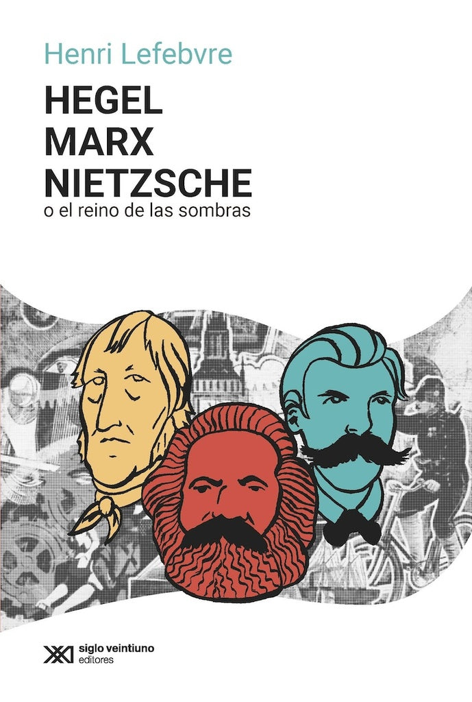 HEGEL, MARX, NIETZSCHE O EL REINO DE LAS SOMBRAS | HENRI LEFEBVRE