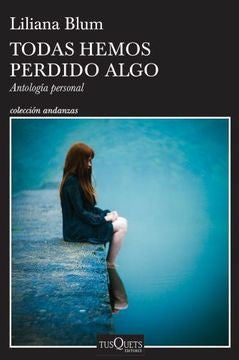 Todas hemos perdido algo | LILIANA BLUM