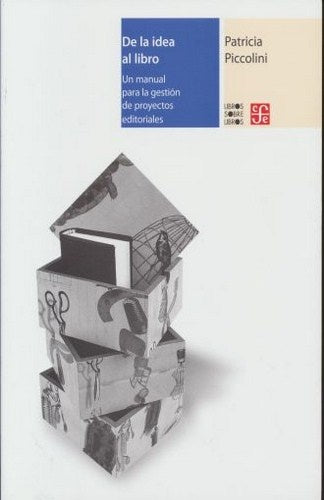 De la idea al libro. Un manual para la gestión de proyectos editoriales | Patricia Piccolini