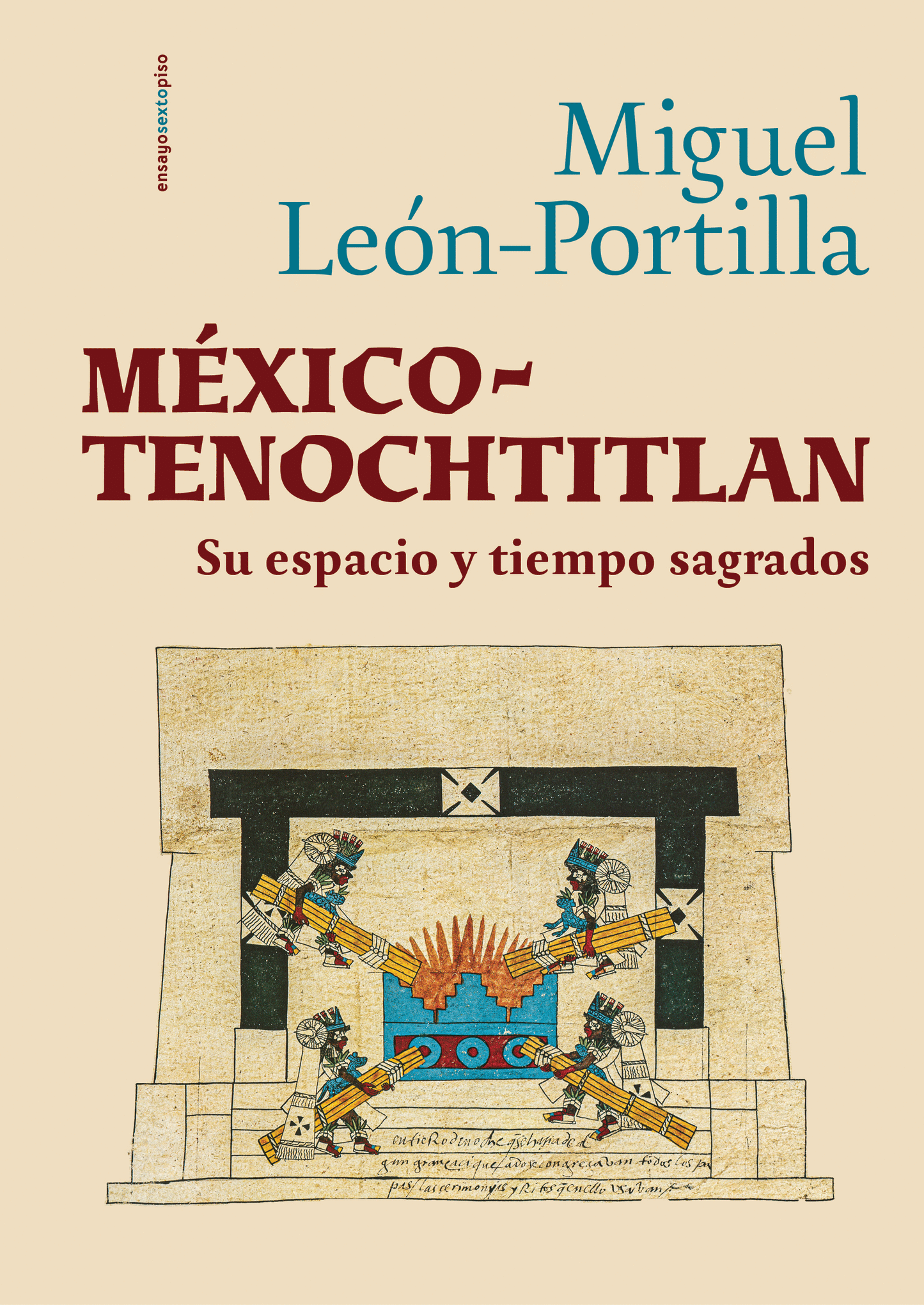 México-Tenochtitlan. Su espacio y tiempo sagrados | Miguel León-Portilla