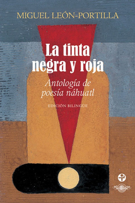Tinta negra y roja, La. Antología de poesía náhuatl (Bolsillo) | León Portilla y Vicente Rojo