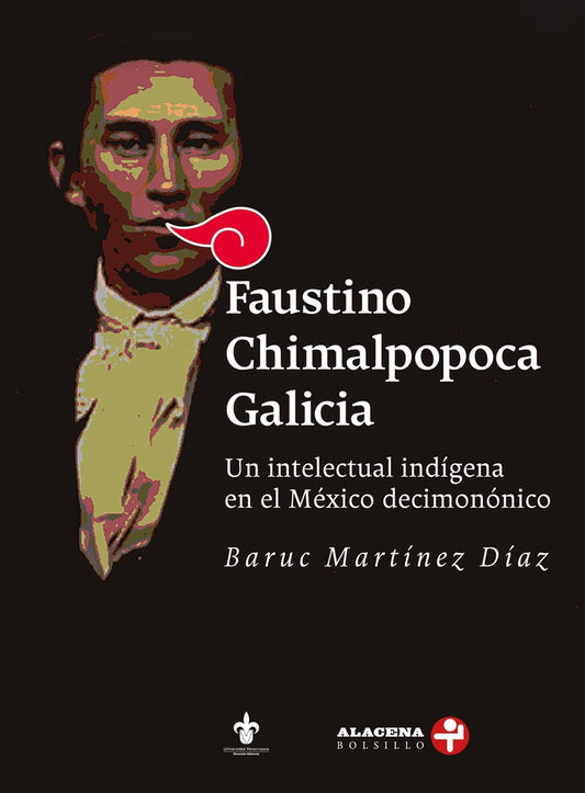 Faustino Chimalpopoca Galicia. Un intelectual indígena en el México decimonónico | Baruc Martínez Díaz