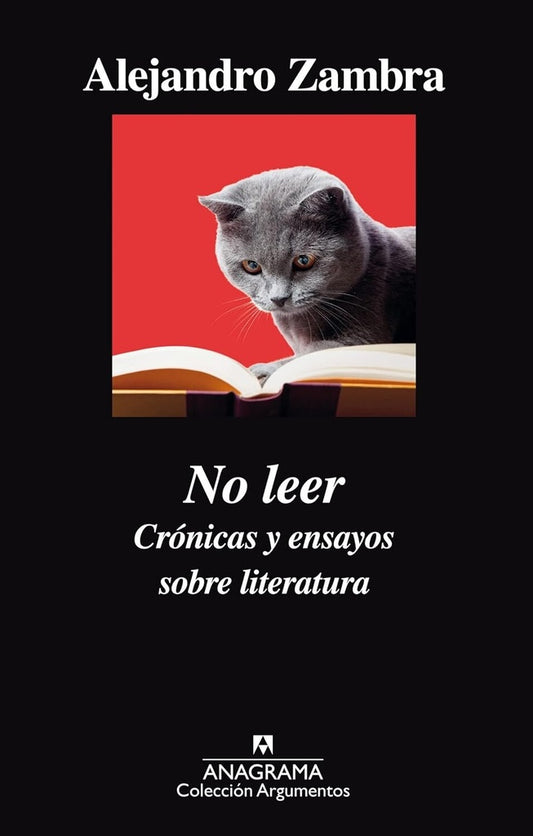 No leer. Crónicas y ensayos sobre literatura | Alejandro Zambra