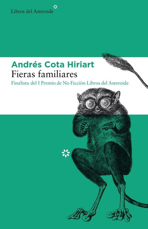 FIERAS FAMILIARES. FINALISTA DEL I PREMIO DE NO FICCIÓN LIBROS DEL ASTEROIDE | ANDRÉS COTA