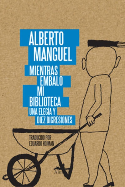 MIENTRAS EMBALO MI BIBLIOTECA | ALBERTO MANGUEL