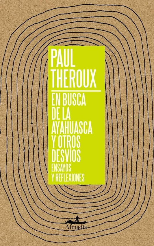 EN BUSCA DE LA AYAHUASCA Y OTROS DESVÍOS | Paul Theroux