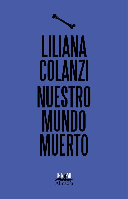 NUESTRO MUNDO MUERTO (DE NUEVO) | LILIANA COLANZI