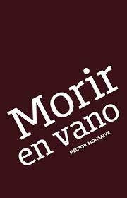 Morir en vano | Héctor Monsalve