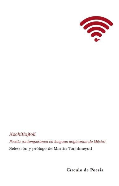 Xochitajtoli. Poesía contemporánea en lenguas originarias de México | 32 poetas mexicanos