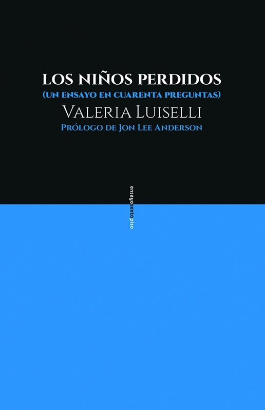 NIÑOS PERDIDOS LOS: UN ENSAYO EN CUARENTA PREGUNTAS | VALERIA LUISELLI
