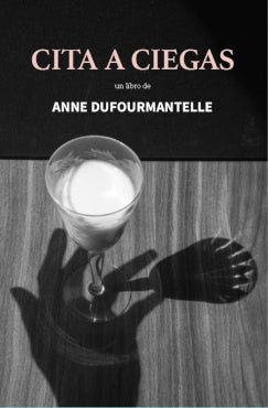 CITA A CIEGAS | Anne Dufourmantelle