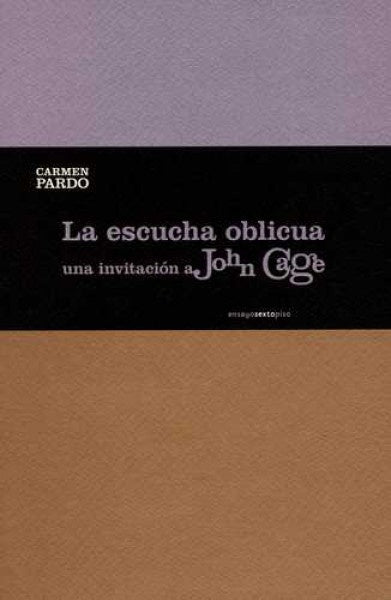 escucha oblicua, La. Una invitación a John
Cage | Carmen Pardo
