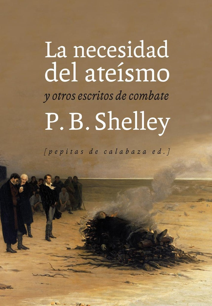 necesidad del ateísmo y otros escritos de combate, La | P. B. Shelley
