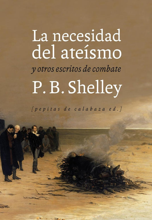 necesidad del ateísmo y otros escritos de combate, La | P. B. Shelley
