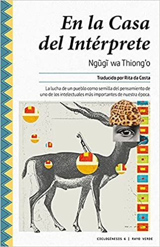 En la casa del intérprete. La lucha de un pueblo como semilla del pensamiento de uno de los intelect | Ngugi wa Thiongo