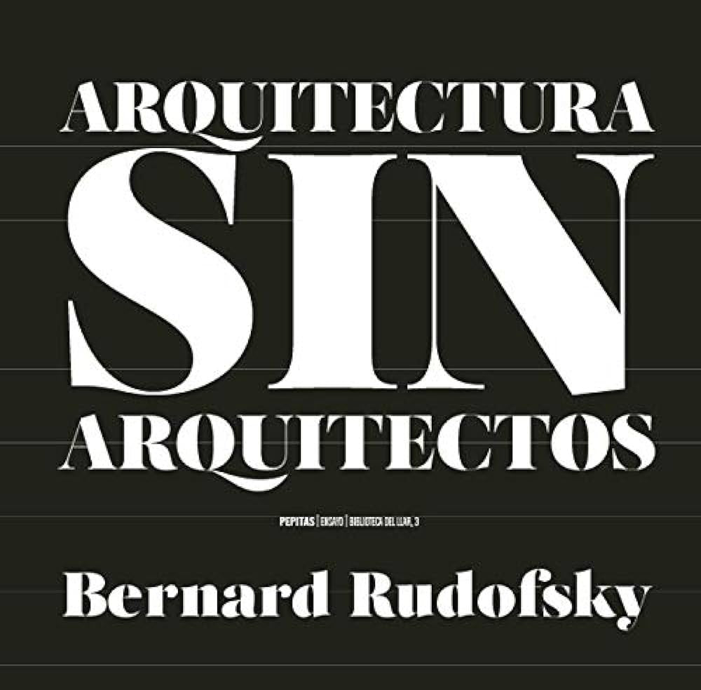 Arquitectura sin arquitectos | Bernard Rudofsky