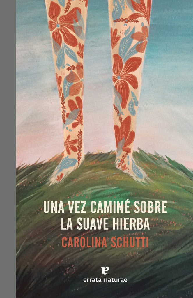 Una vez caminê sobre la suave hlerba | Carolina Schutti