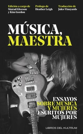 MÚSICA, MAESTRA. ENSAYOS SOBRE MÚSICA Y MUJERES ESCRITOS POR | Sinead Gleeson / Kim Gordon