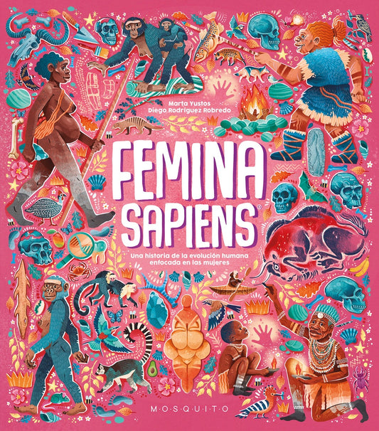 Femina sapiens. Una historia de la evolución humana enfocada en las mujeres | Marta/Rodríguez Robredo  Diego Yustos
