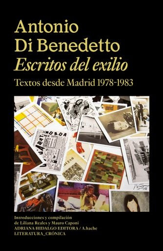 Escritos del exilio. Textos desde Madrid 1978-1983 | Antonio Di Benedetto