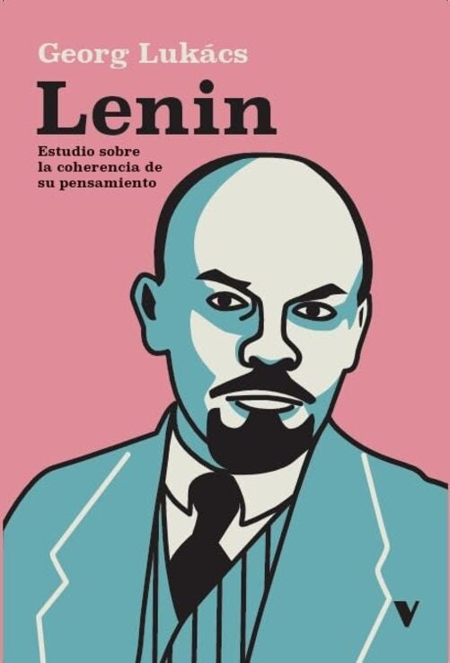 Lenin. Estudio Sobre La Coherencia De Su Pensamiento | Georg Lukacs