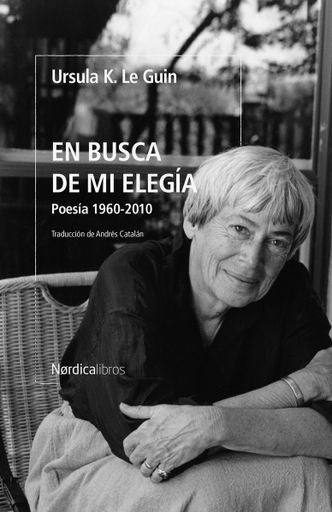 EN BUSCA DE MI ELEGÍA. POESÍA 1960-2010 | URSULA K. LE GUIN