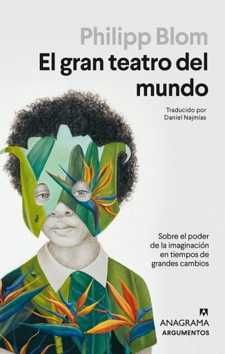 Gran teatro del mundo, El. Sobre el poder de la imaginación en tiempos de grandes cambios | Philipp Blom