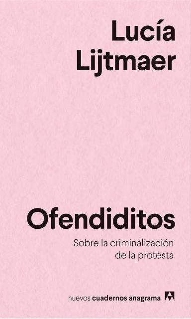 Ofendiditos. Sobre la criminalización de la protesta | Lucía Lijtmaer