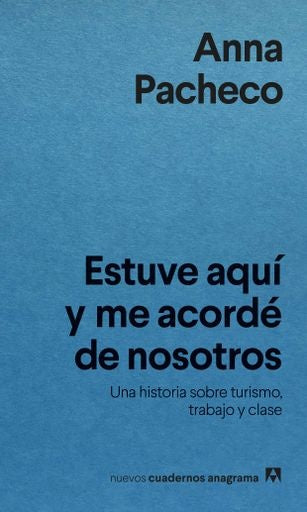 Estuve aquí y me acordé de nosotros. Una historia sobre turismo, trabajo y clase | Anna Pacheco