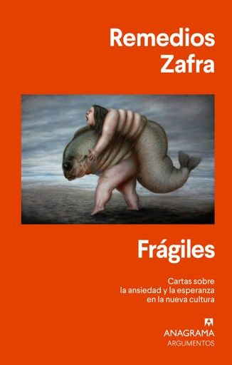 Frágiles. Cartas sobre la ansiedad y la esperanza en la nueva cultura | REMEDIOS ZAFRA