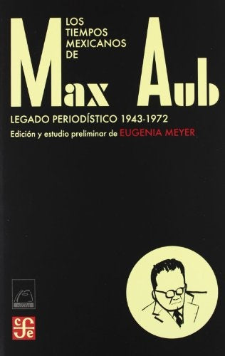 Los tiempos mexicanos de Max Aub. Legado periodístico (1943-1972) | Max Aub
