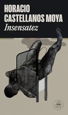 INSENSATEZ | HoracioCastellanos Moya
