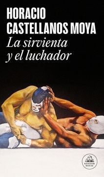 SIRVIENTA Y EL LUCHADOR, LA | HoracioCastellanos Moya