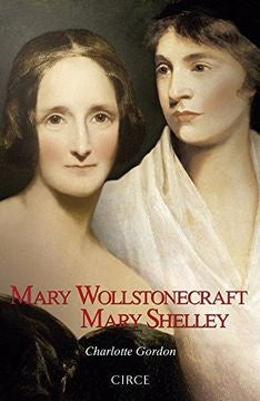 Mary Wollstonecraft/Mary Shelley | Charlotte Gordon