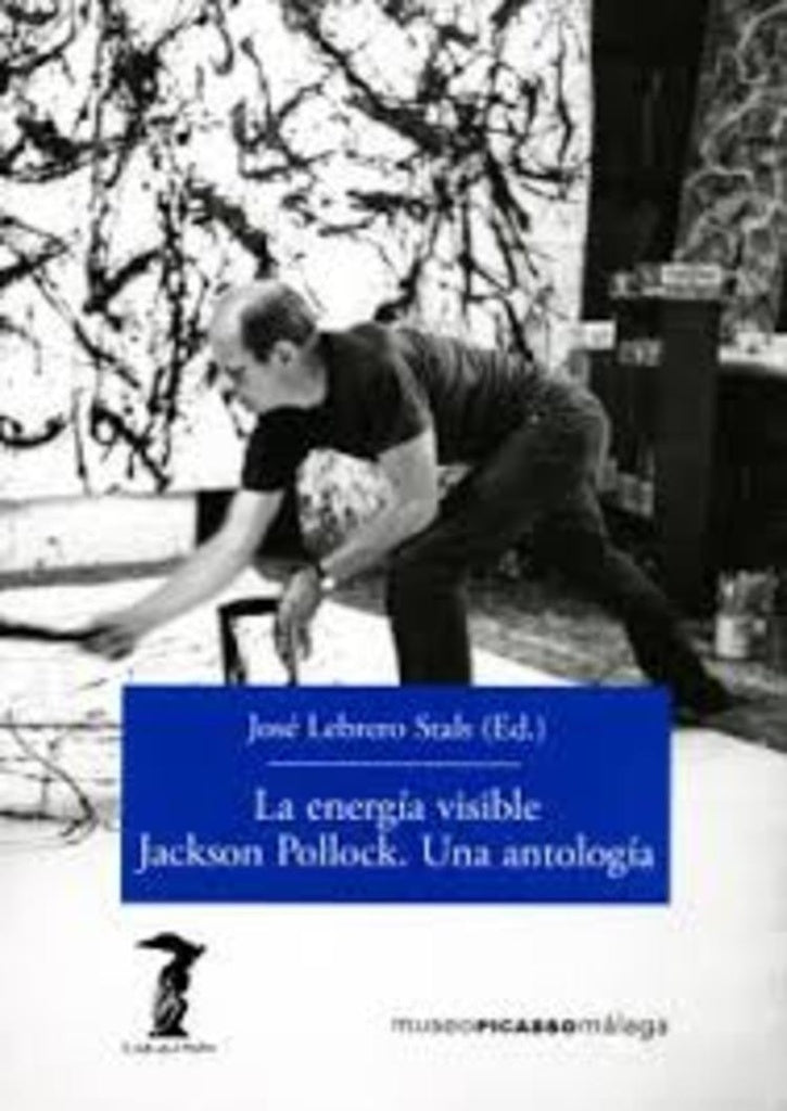energía visible. Jackson Pollock. Una antología, La | José (ed.) Lebrero Stals