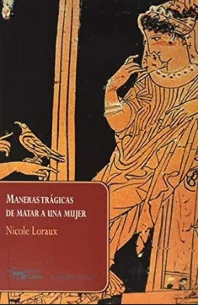 Maneras trágicas de matar a una mujer | Nicole Loraux