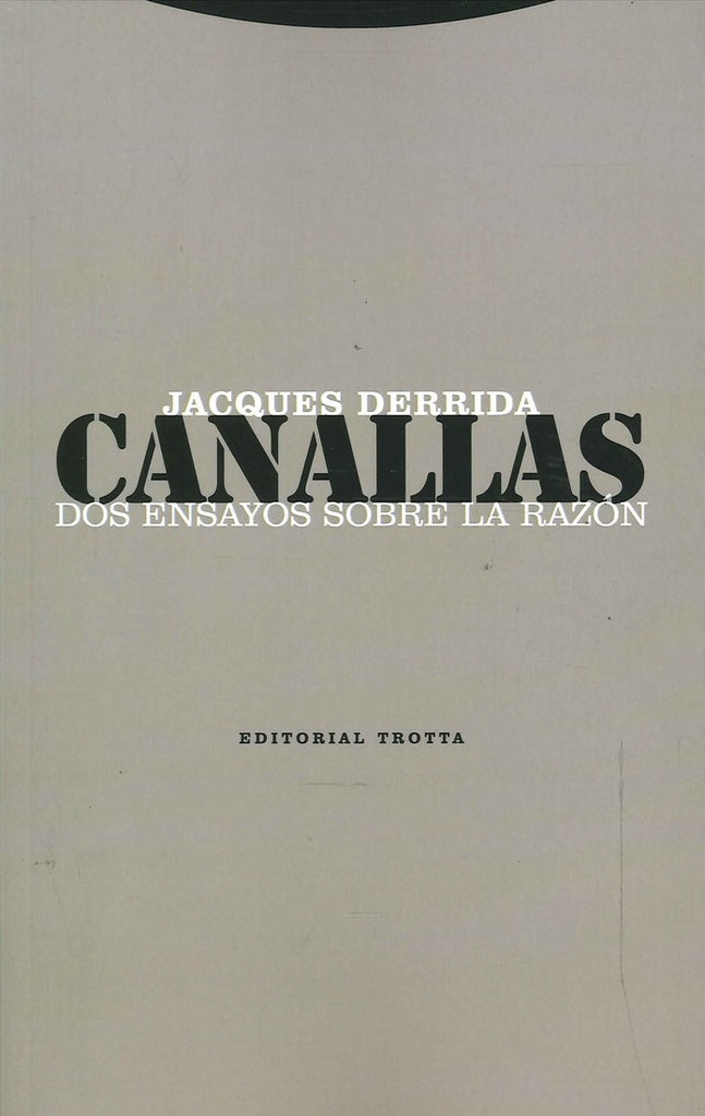 CANALLAS: DOS ENSAYOS SOBRE LA RAZON | DERRIDA JACQUES