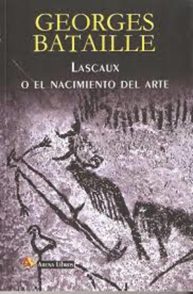 LASCAUX O EL NACIMIENTO DEL ARTE | GEORGES BATAILLE