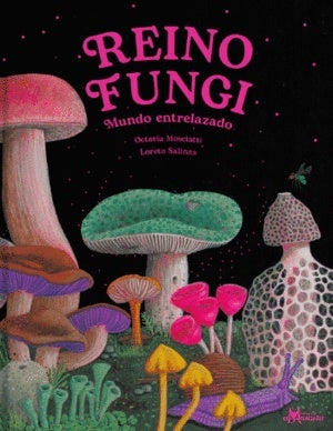 Reino fungi. Mundo entrelazado | Octavia/Salinas Loreto Mosciatti