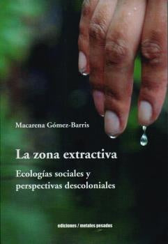 La zona extractiva | Macarena Gómez-Barris