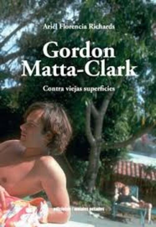 Gordon Matta-Clark | Ariel  Florencia Richards