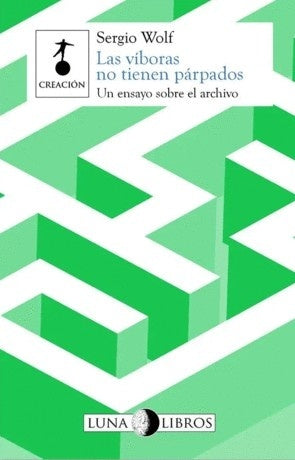 Las víboras no tienen párpados. Un ensayo sobre el archivo | Luna Libros