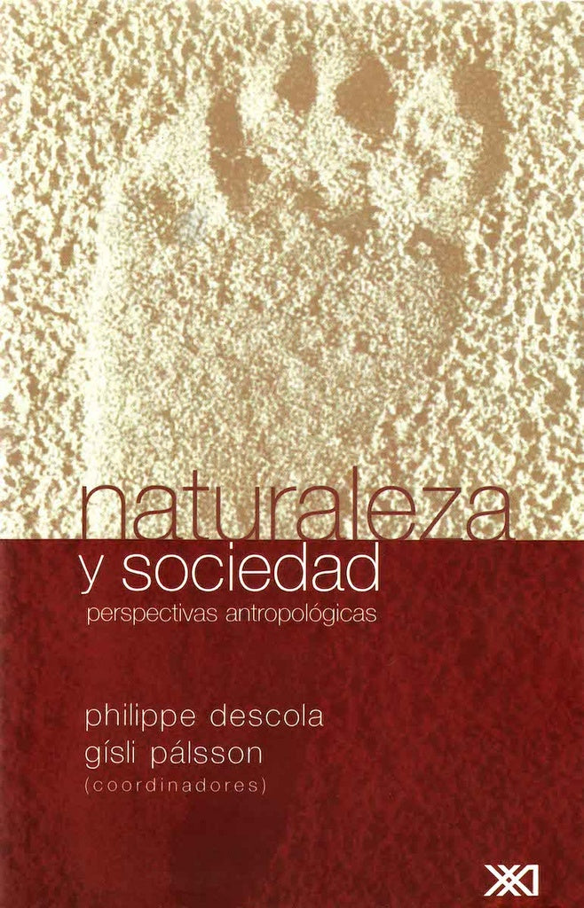 NATURALEZA Y SOCIEDAD. PERSPECTIVAS ANTROPOLOGICAS | PHILIPPE Y PALSSON GISLI DESCOLA