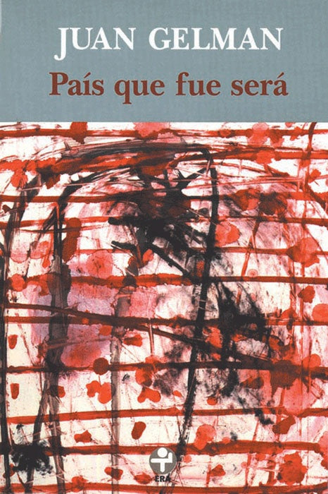 País que fue será | Juan Gelman