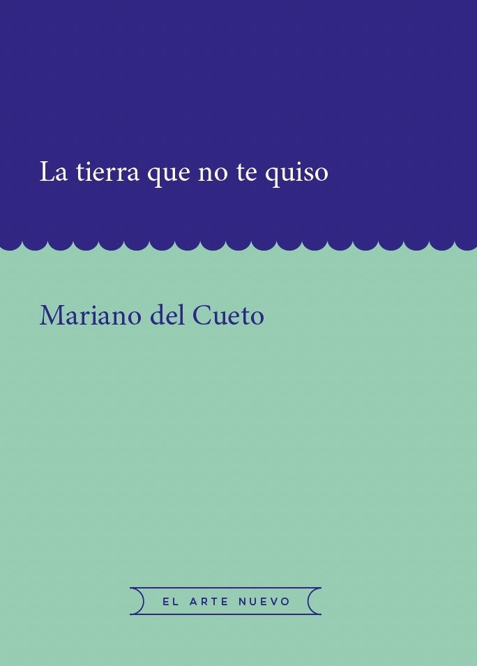 La tierra que no te quiso | Mariano del Cueto