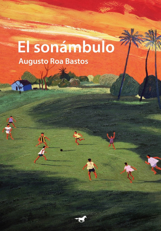 El sonámbulo | Augusto Roa Bastos