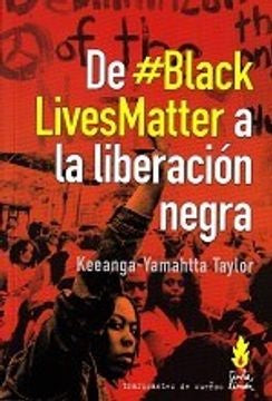 De #Blacklivesmatter a la Liberacion Negra | Keeanga-Yamahtta Taylor