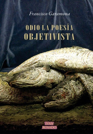 ODIO LA POESÍA OBJETIVISTA | Francisco Garamona