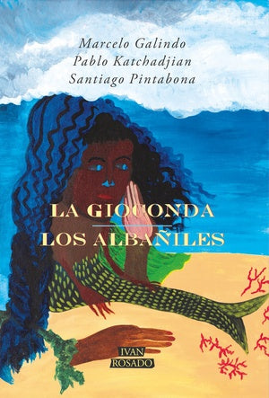 LA GIOCONDA / LOS ALBAÑILES | MARCELO GALINDO / PABLO KATCHADJIAN / SANTIAGO PIN